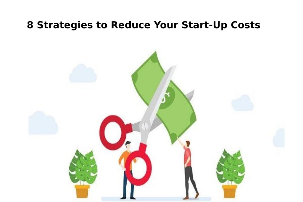 8 strategies to reduce your start-up costs
