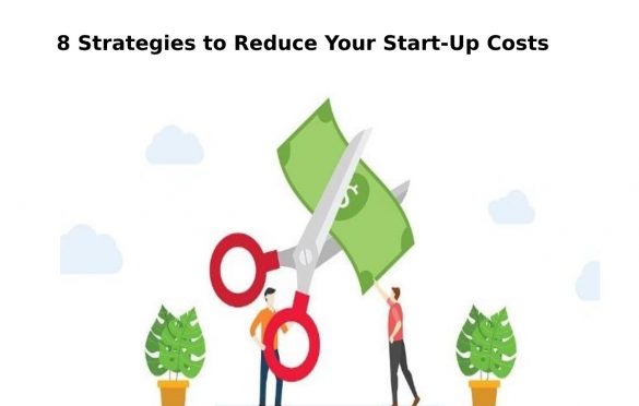 8 Strategies to Reduce Your Start-Up Costs