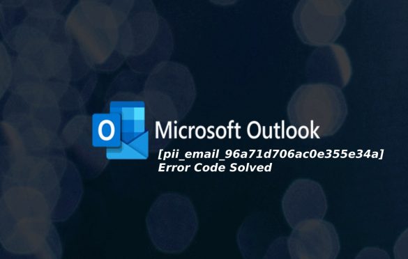  How to Fix [pii_email_96a71d706ac0e355e34a] Error Solved?