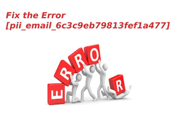 Fix the Error [pii_email_6c3c9eb79813fef1a477]