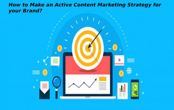  How to Make an Active Content Marketing Strategy for your Brand?