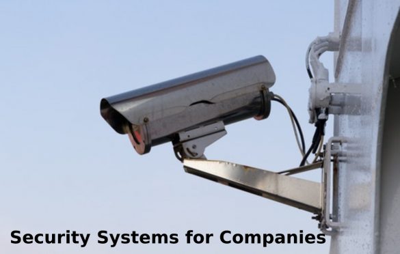 What are the Security Systems for Companies? – Why Necessary, and More