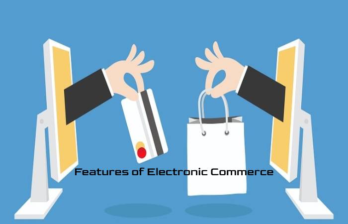Features of Electronic Commerce