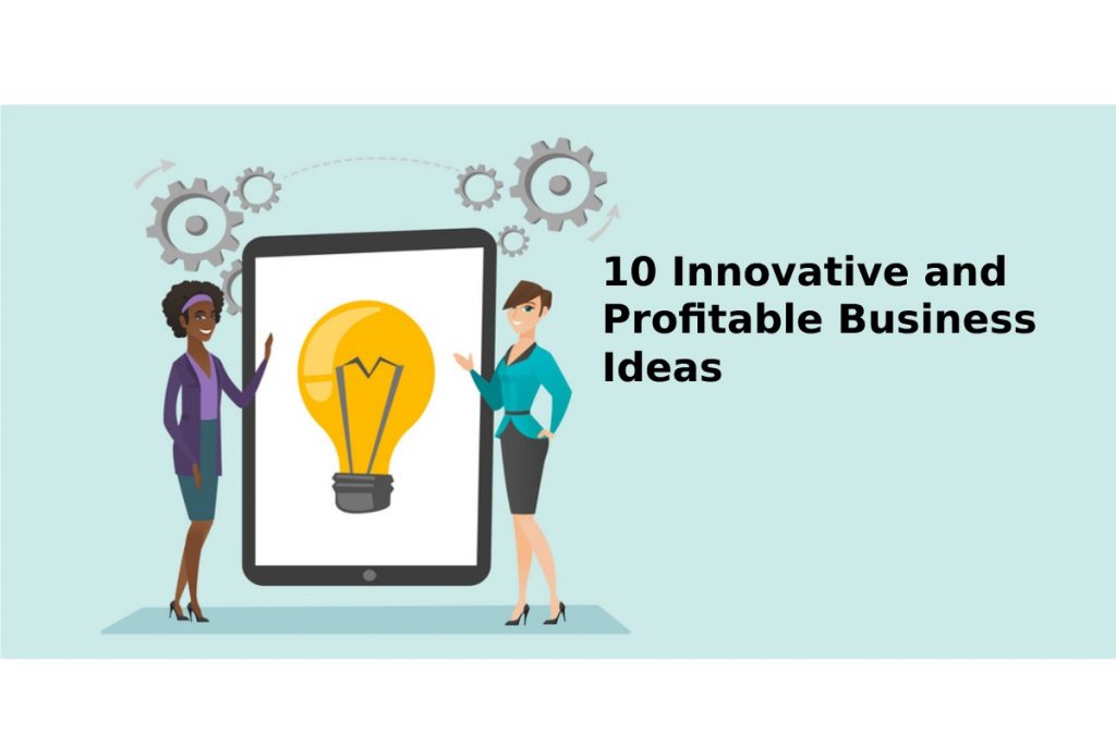 10 innovative and profitable business ideas