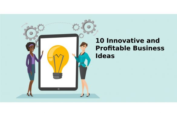 10 Innovative and Profitable Business Ideas
