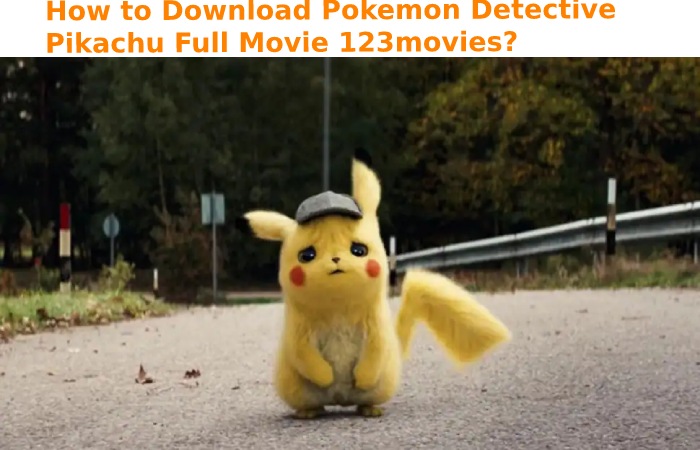 How to Download Pokemon Detective Pikachu Full Movie 123movies?