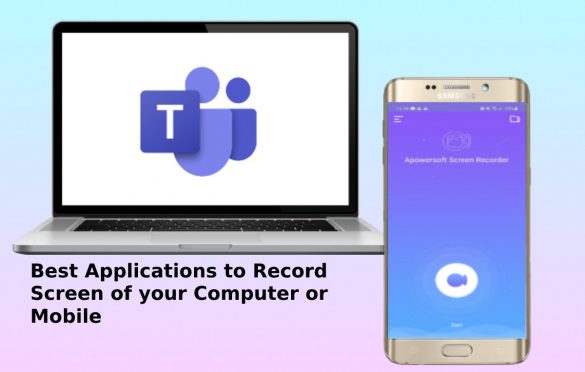  Best Applications to Record Screen of your Computer or Mobile