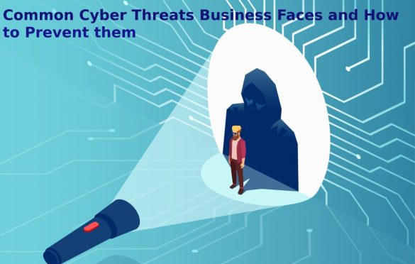  Common Cyber Threats Business Faces and How to Prevent them
