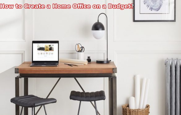 How to Create a Home Office on a Budget?