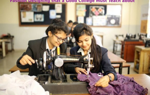  Type of Fashion Designing that a Good College must Teach about – 2023