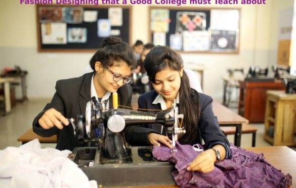 Type of Fashion Designing that a Good College must Teach about – 2023