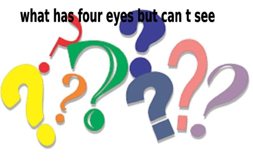  What Has Four Eyes But Can’t See – Most Funny Riddle