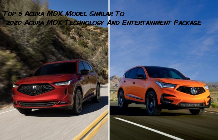 Top 5 Acura MDX Model Similar To 2020 Acura MDX Technology And Entertainment Package