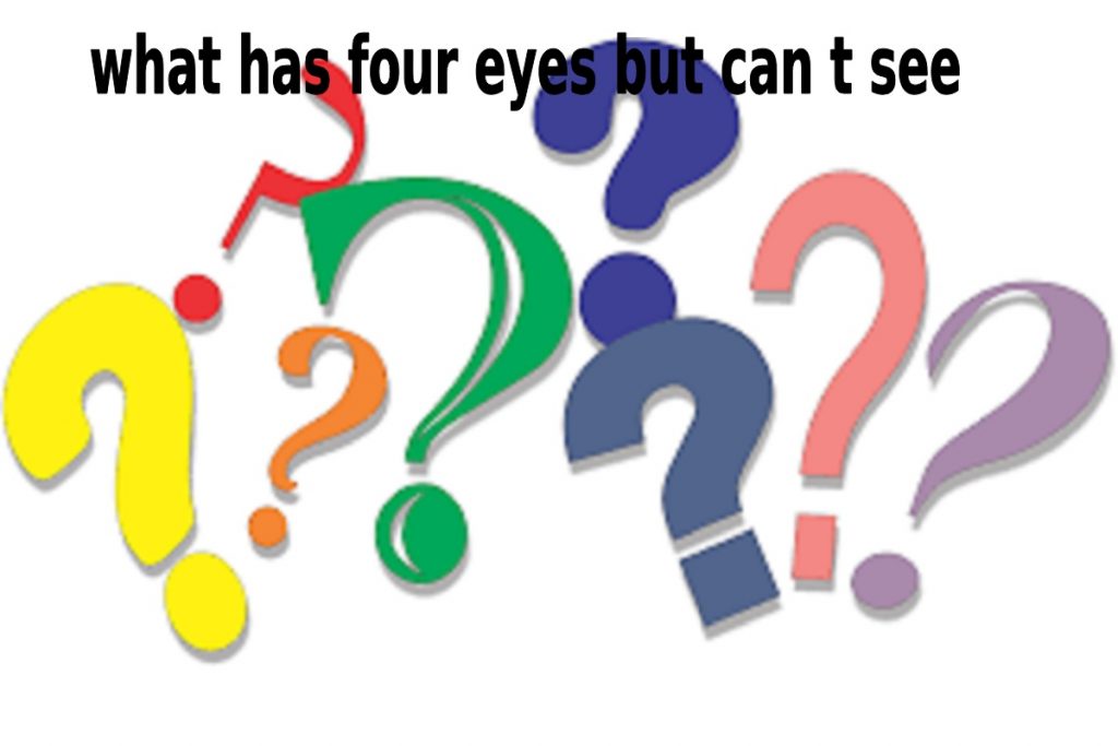 what has four eyes but can t see