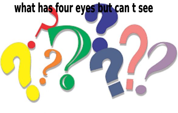 What Has Four Eyes But Can’t See – Most Funny Riddle