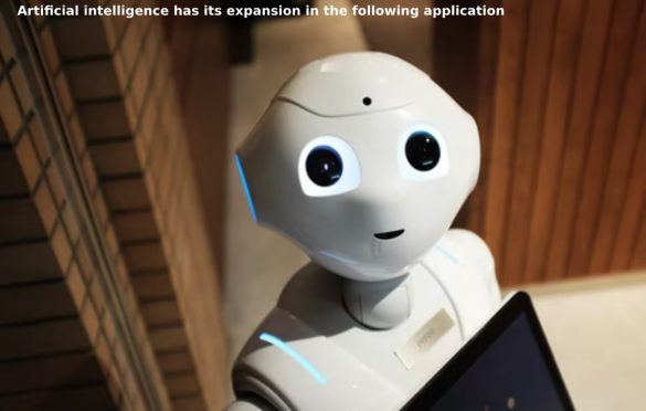  Artificial Intelligence Has Its Expansion In The Following Application