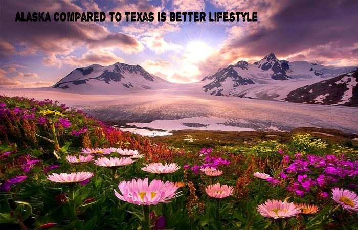 Alaska Compared To Texas Is Better Lifestyle