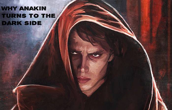Why Anakin turns to the dark side