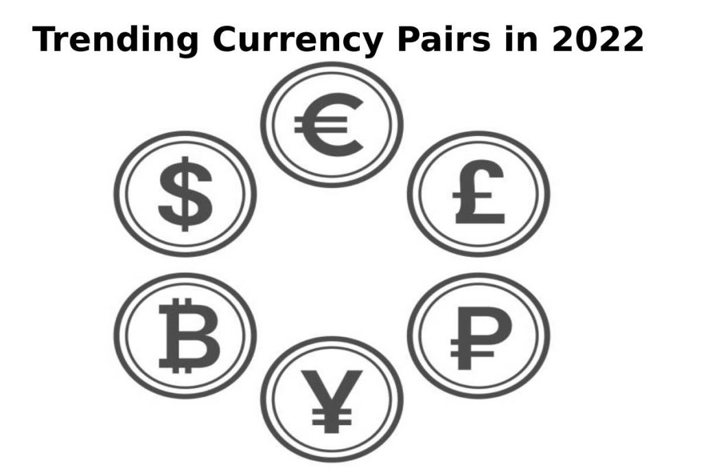 5 Trending Currency Pairs in 2022
