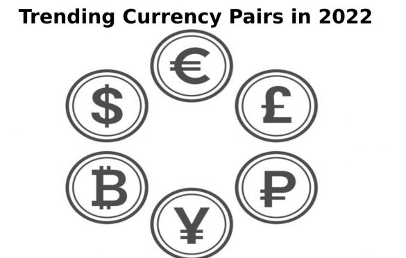  5 Trending Currency Pairs in 2022