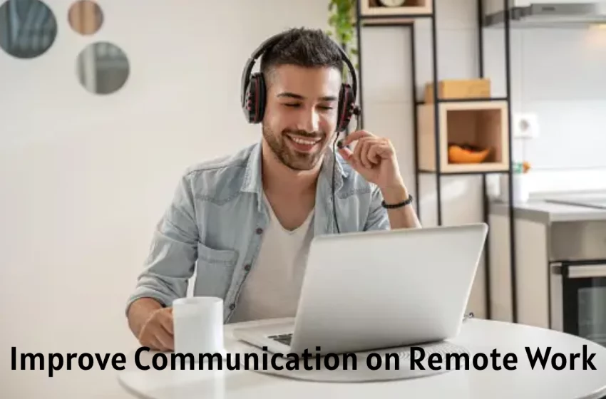  How to Improve Communication on Remote Work?
