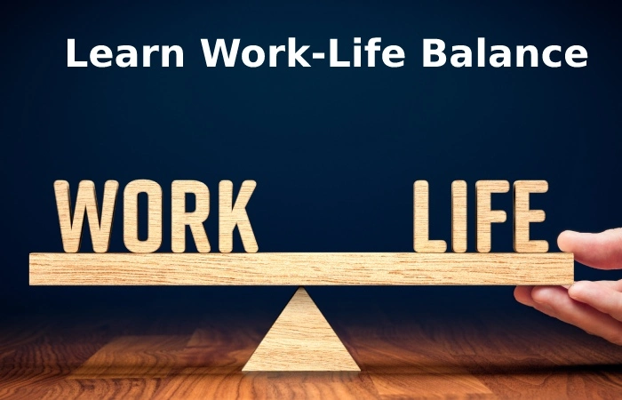 5. Learn Work-Life Balance