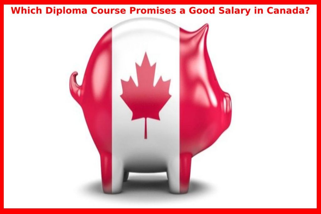 Which Diploma Course Promises a Good Salary in Canada?
