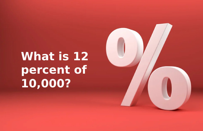 What is 12 Percent of 10,000?