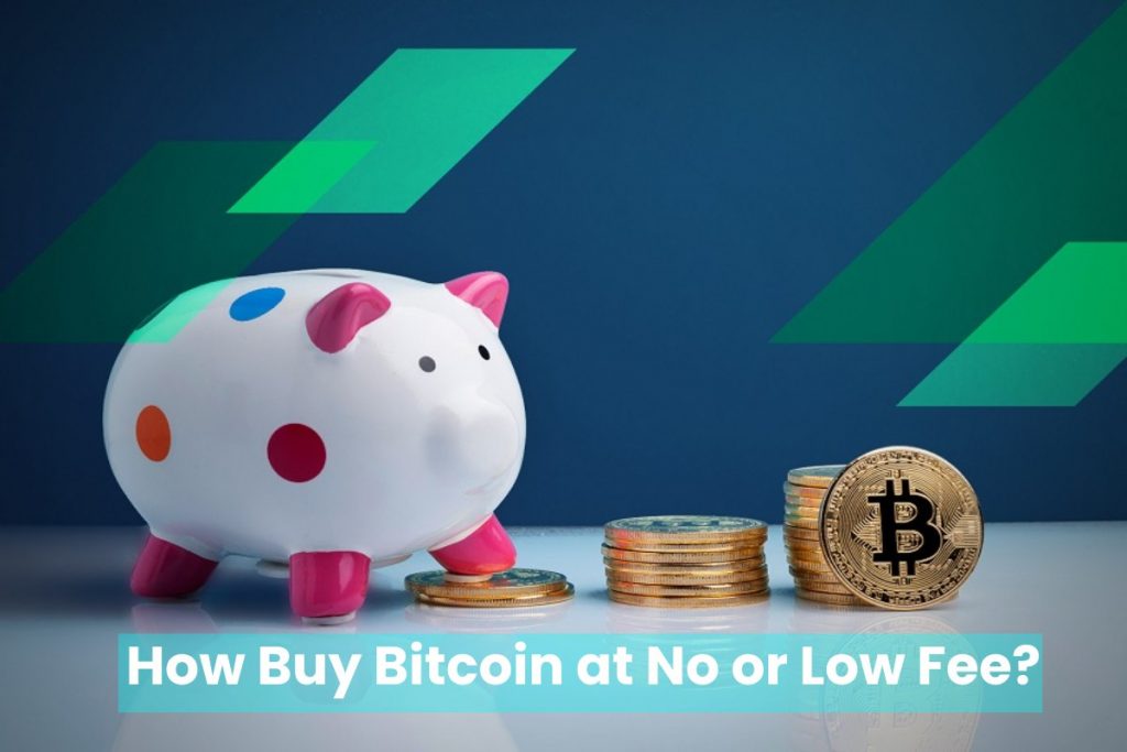 How Buy Bitcoin at No or Low Fee?