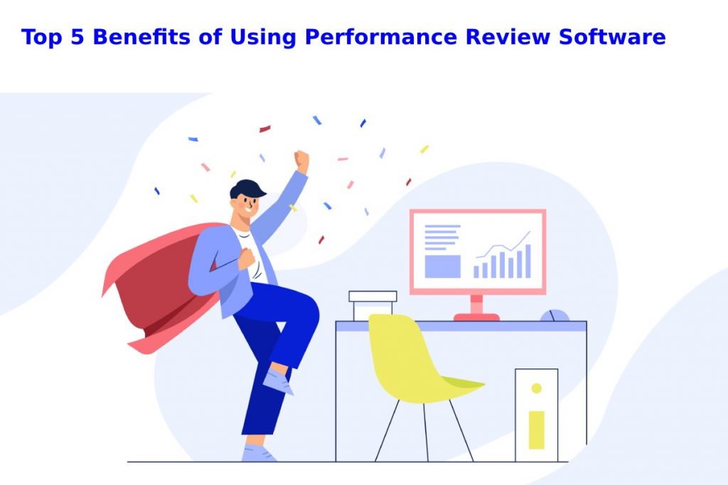 Top 5 Benefits of Using Performance Review Software