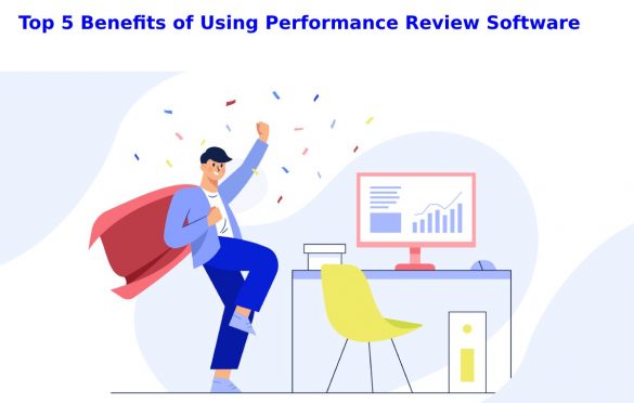 Top 5 Benefits of Using Performance Review Software