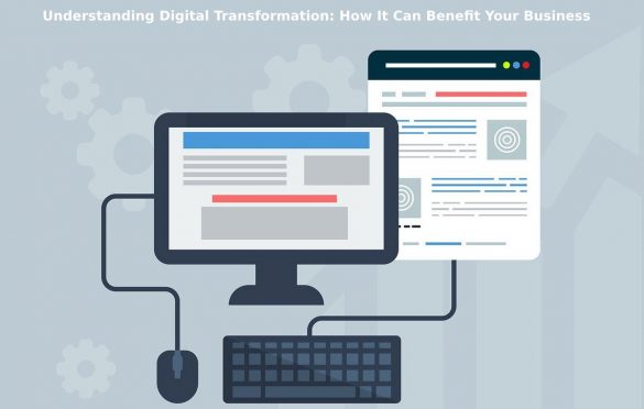 Digital Transformation: How It Can Benefit Your Business