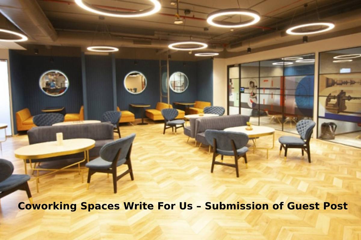 Coworking Spaces Write For Us – Submission of Guest Post