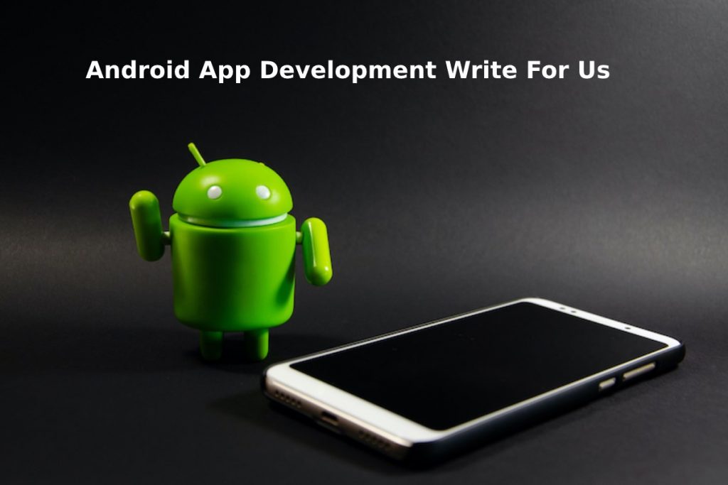 Android App Development Write For Us