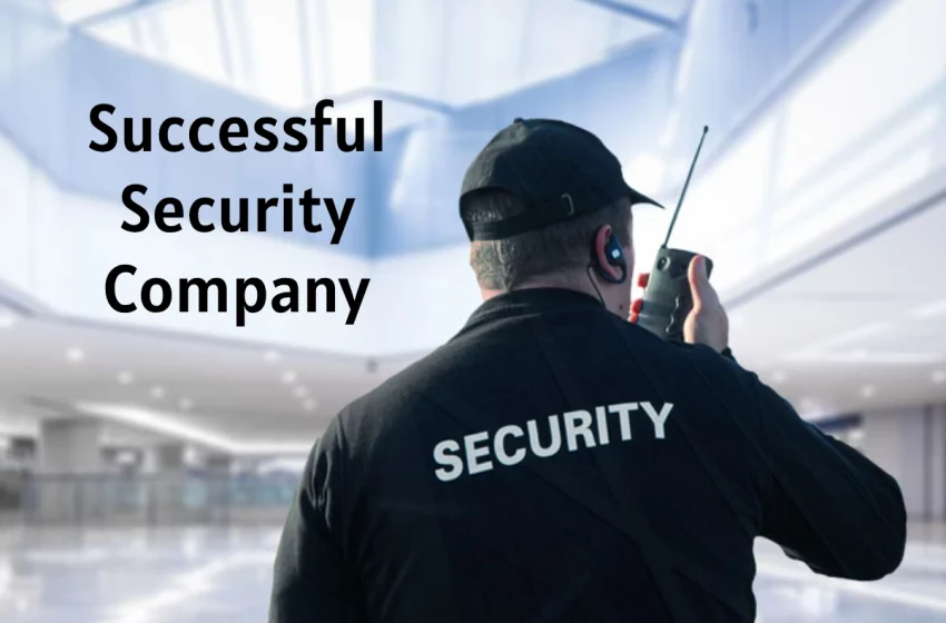  5 Tips On How To Start A Successful Security Company