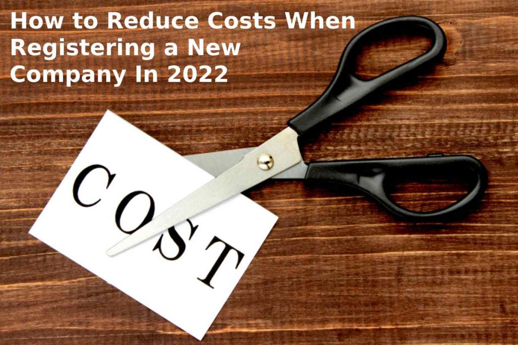 How to Reduce Costs When Registering a New Company In 2022?