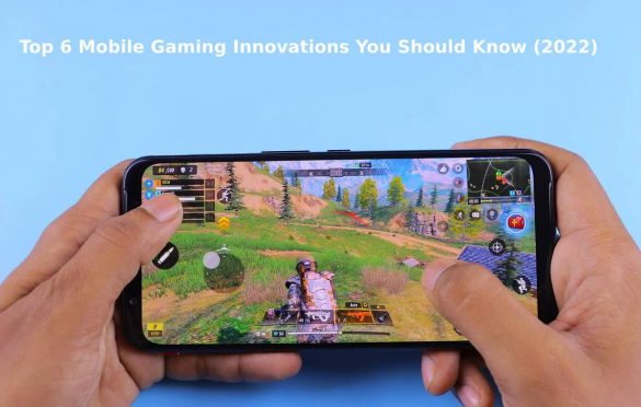 Top 6 Mobile Gaming Innovations You Should Know
