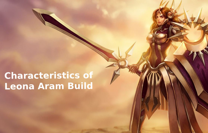 Characteristics of Leona Aram Build