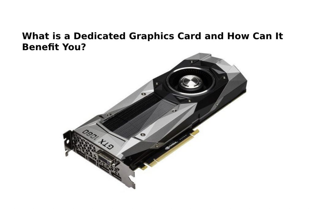 What is a Dedicated Graphics Card and How Can It Benefit You?