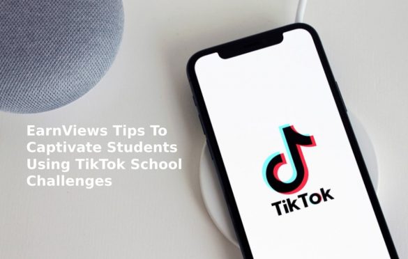 EarnViews Tips To Captivate Students Using TikTok School Challenges
