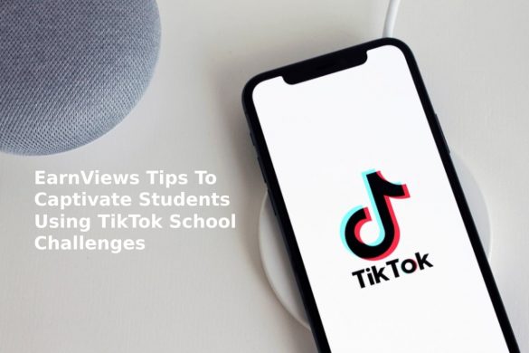 EarnViews Tips To Captivate Students Using TikTok School Challenges