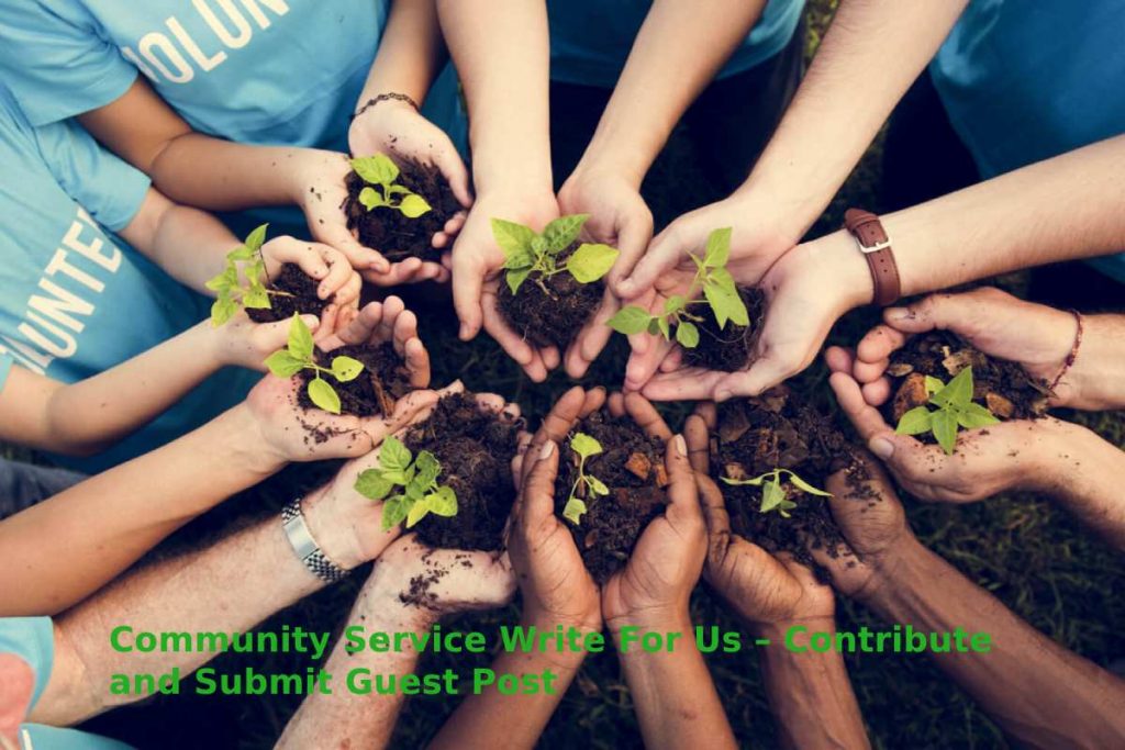 Community Service Write For Us – Contribute and Submit Guest Post