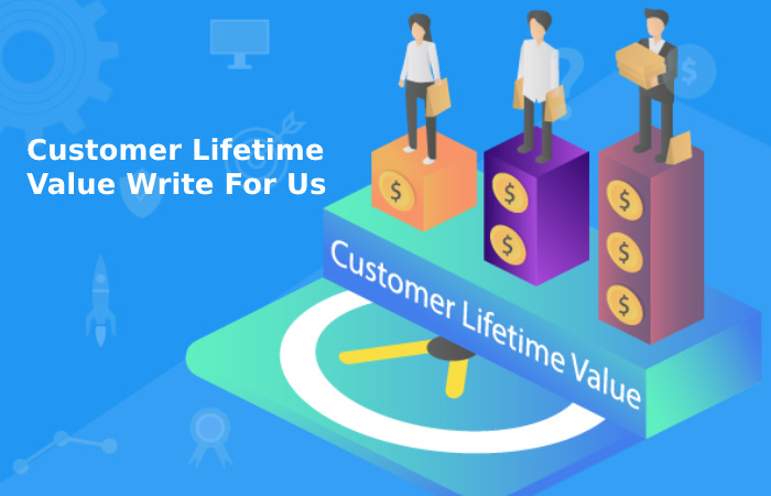 Customer Lifetime Value Write For Us