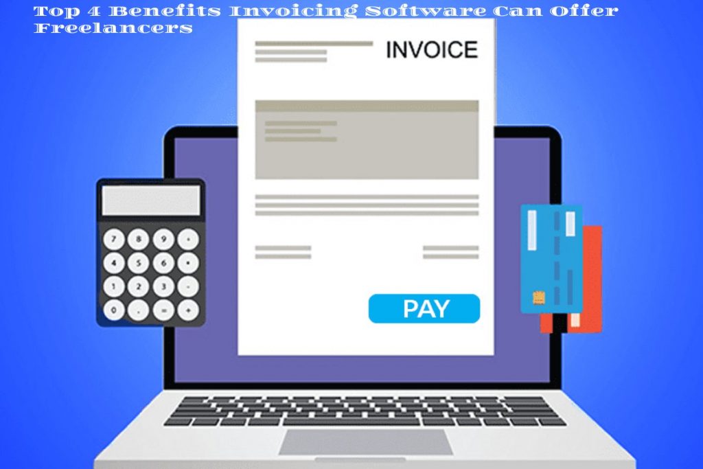 Top 4 Benefits Invoicing Software Can Offer Freelancers