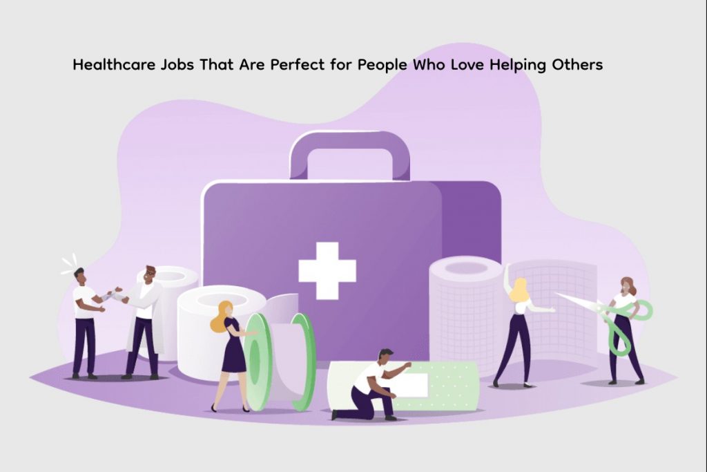 Healthcare Jobs That Are Perfect for People Who Love Helping Others