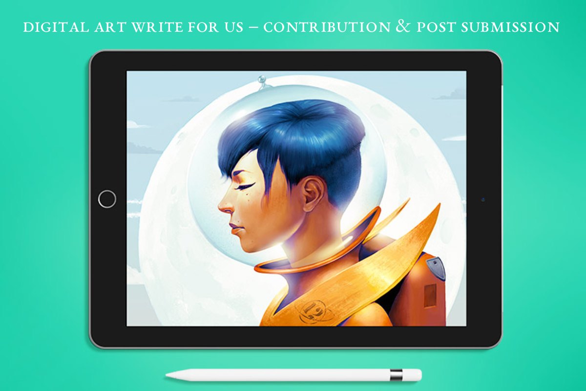 Digital Art Write For Us – Contribution & Post Submission