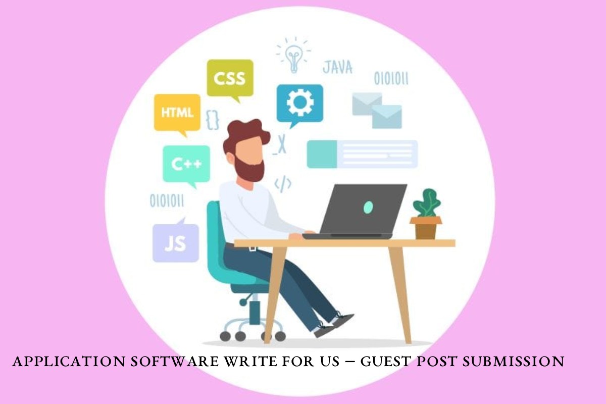 Application Software Write For Us – Guest Post Submission
