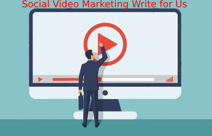 Social Video Marketing Write For Us