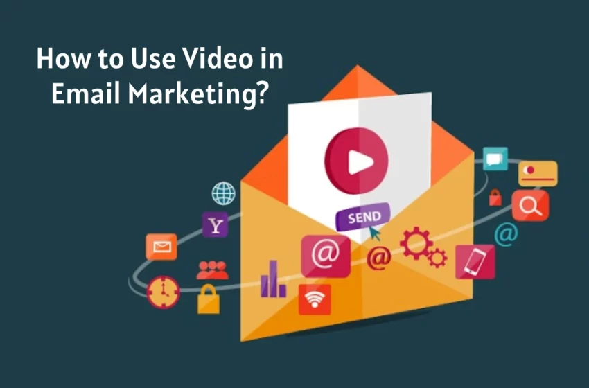  How to Use Video in Email Marketing?