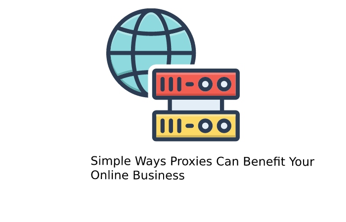 Simple Ways Proxies Can Benefit Your Online Business